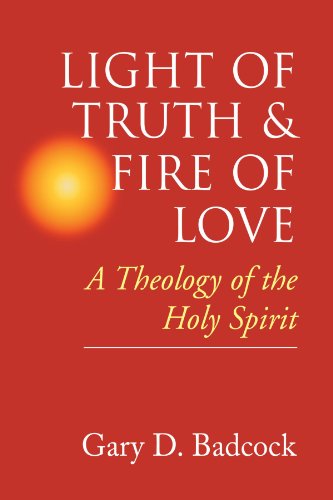 Light Of Truth & Fire Of Love A Theology Of The Holy Spirit [Paperback]