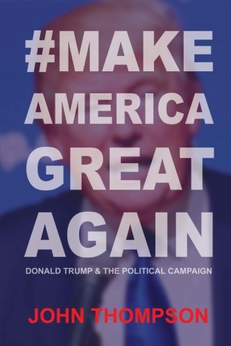 makeamericagreatagain Donald Trump & The Political Campaign [Paperback]