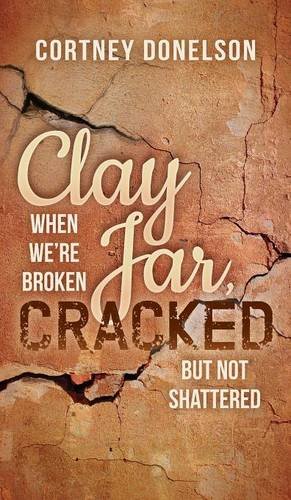 Clay Jar, Cracked When We Are Broken But Not Shattered [Hardcover]