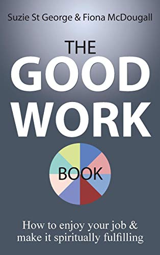 The Good Work Book Ho To Enjoy Your Job & Make It Spiritually Fulfilling [Hardcover]