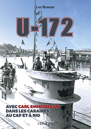 U-172: Avec Carl Emmermann, dans les Carbes, au Cap et  RIO [Hardcover]