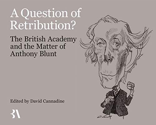 A Question of Retribution The British Academy and the Matter of Anthony Blunt [Hardcover]