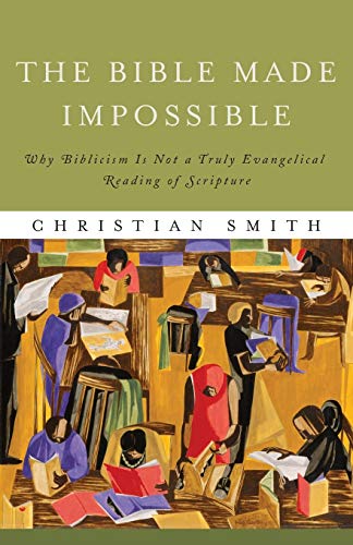 Bible Made Impossible, The: Why Biblicism Is Not A Truly Evangelical Reading Of  [Paperback]