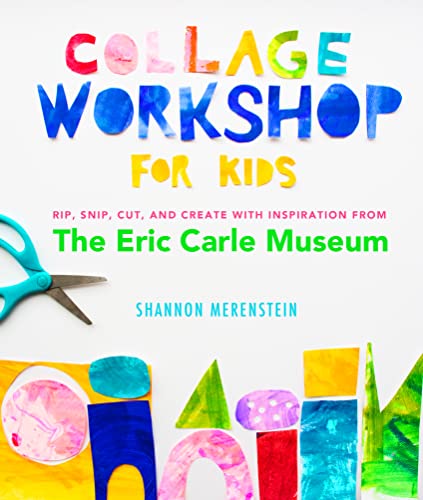 Collage Workshop for Kids: Rip, snip, cut, and create with inspiration from The  [Paperback]