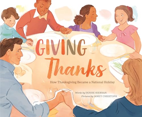 Giving Thanks: How Thanksgiving Became a National Holiday [Hardcover]