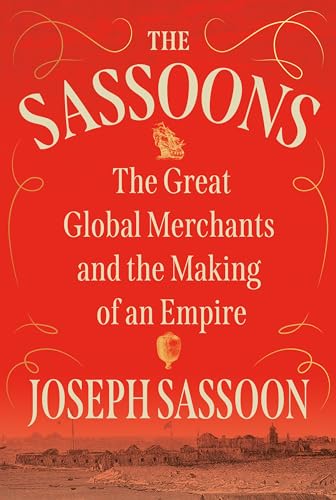 The Sassoons: The Great Global Merchants and the Making of an Empire [Hardcover]