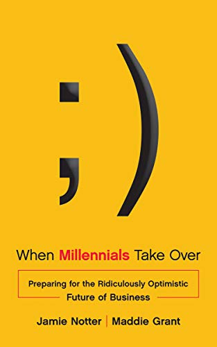 When Millennials Take Over: Preparing for the Ridiculously Optimistic Future of  [Hardcover]