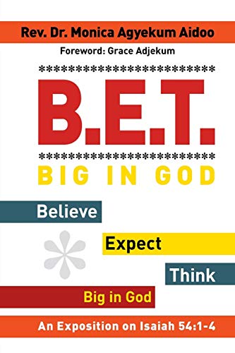 B.E.T. Big In God - Believe Expect Think Big In God An Exposition On Isaiah 54 [Paperback]