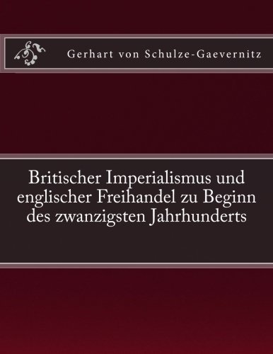 Britischer Imperialismus Und Englischer Freihandel Zu Beginn Des Zwanzigsten Jah [Paperback]