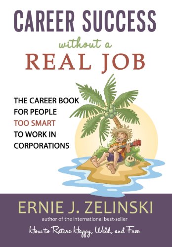 Career Success ithout a Real Job The Career Book for People Too Smart to Work  [Paperback]