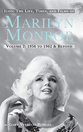 Icon The Life, Times, And Films Of Marilyn Monroe Volume 2 1956 To 1962 & Beyon [Hardcover]