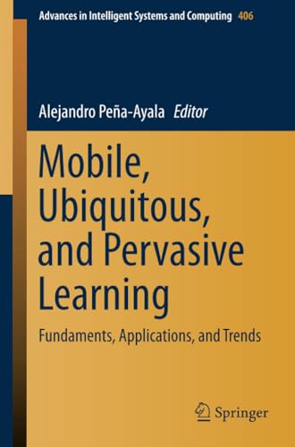 Mobile, Ubiquitous, and Pervasive Learning Fundaments, Applications, and Trends [Paperback]