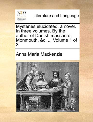 Mysteries Elucidated, a Novel in Three Volumes by the Author of Danish Massacre, [Paperback]