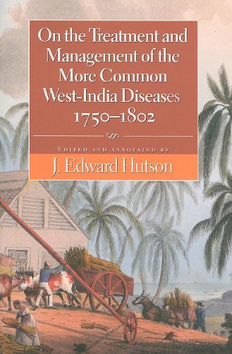 On The Treatment And Management Of The More Common West-India Diseases, 1750-180 [Paperback]