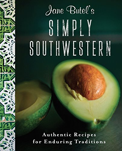 Jane Butel's Simply Southwestern: Authentic Recipes for Enduring Traditions [Paperback]