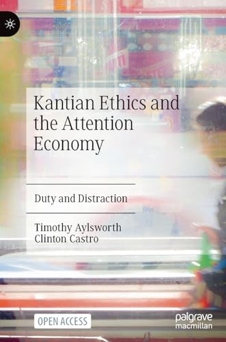 Kantian Ethics and the Attention Economy: Duty and Distraction [Hardcover]