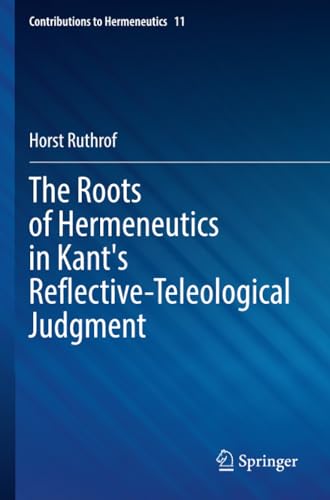 The Roots of Hermeneutics in Kant's Reflective-Teleological Judgment [Paperback]