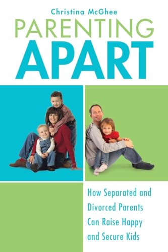 Parenting Apart: How Separated and Divorced Parents Can Raise Happy and Secure K [Paperback]