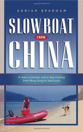 Slow Boat from China: A Man, a Woman, and a Dog Cruising from Hong Kong to Vanco [Paperback]