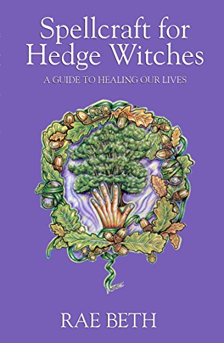 Spellcraft for Hedge Witches: A Guide to Healing our Lives [Paperback]