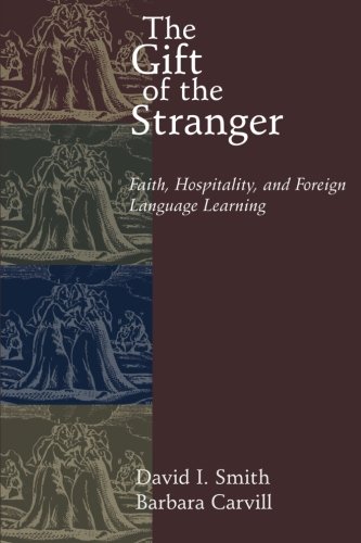 The Gift Of The Stranger Faith, Hospitality, And Foreign Language Learning [Paperback]