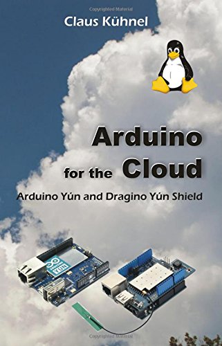 Arduino For The Cloud Arduino Yn And Dragino Yn Shield [Paperback]