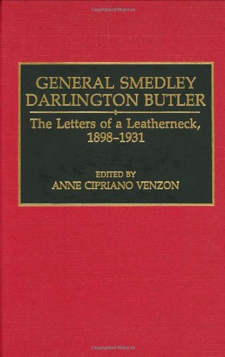 General Smedley Darlington Butler The Letters Of A Leatherneck, 1898-1931 [Hardcover]