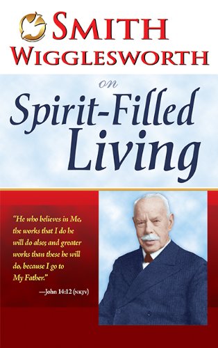 Smith Wigglesworth On Spirit Filled Living [P