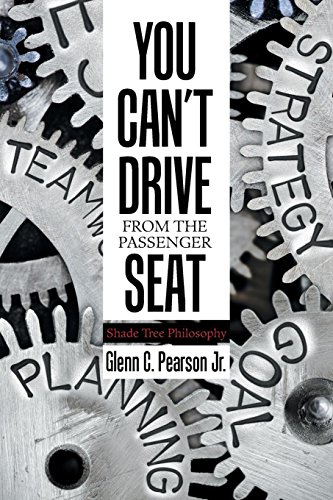 You Can't Drive from the Passenger Seat  Shade Tree Philosophy [Paperback]