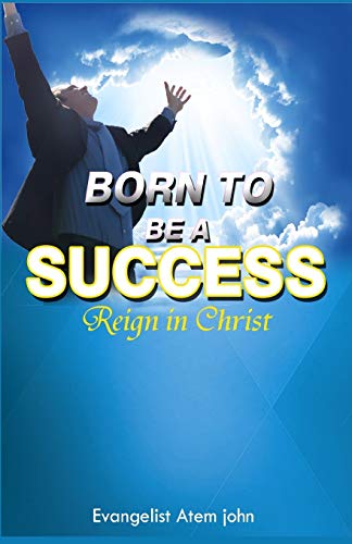 Born To Be A Success Reign In Christ [Paperback]