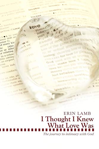 I Thought I Kne What Love Was The Journey To Intimacy With God [Paperback]