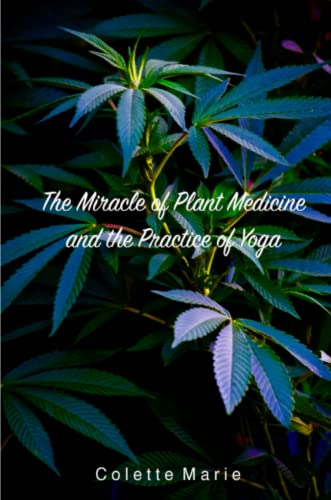 Miracle of Plant Medicine and the Practice of Yoga [Paperback]