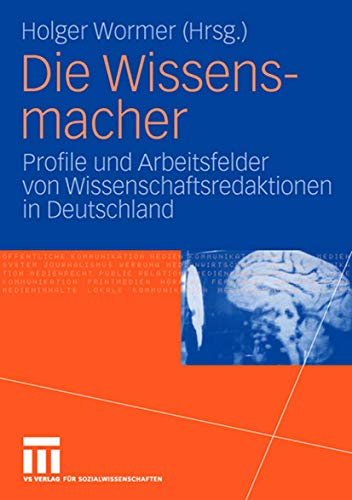 Die Wissensmacher: Profile und Arbeitsfelder von Wissenschaftsredaktionen in Deu [Paperback]