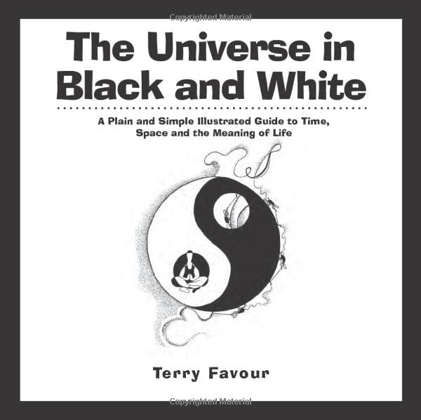 The Universe In Black And White: A Plain And Simple Illustrated Guide To Time, S [Paperback]