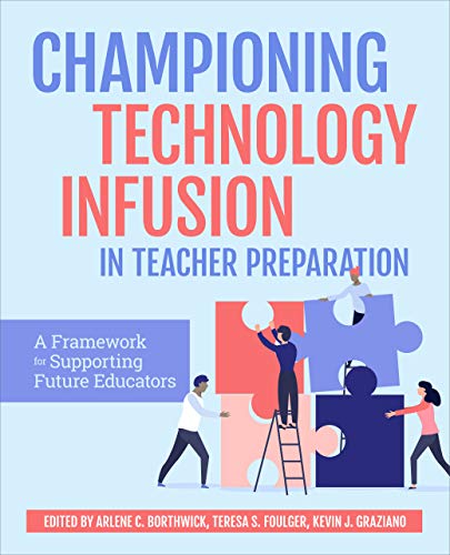 Championing Technology Infusion in Teacher Preparation: A Framework for Supporti [Hardcover]