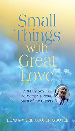 Small Things ith Great Love  A 9-Day Novena to Mother Teresa, Saint of the Gut [Paperback]