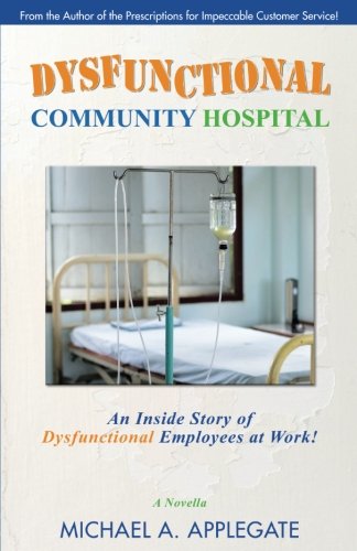 Dysfunctional Community Hospital An Inside Story Of Dysfunctional Employees At  [Paperback]