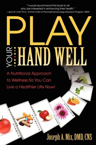 Play Your Hand Well A Nutritional Approach To Wellness So You Can Live A Health [Paperback]