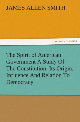 Spirit of American Government a Study of the Constitution  Its Origin, Influenc [Paperback]