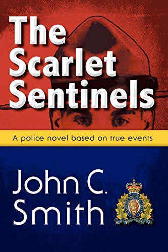 The Scarlet Sentinels A Royal Canadian Mounted Police Novel Based On True Event [Paperback]