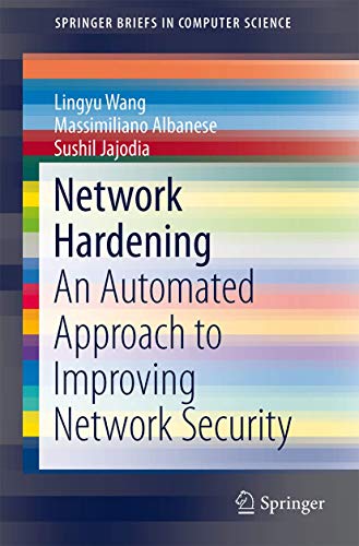 Network Hardening: An Automated Approach to Improving Network Security [Paperback]