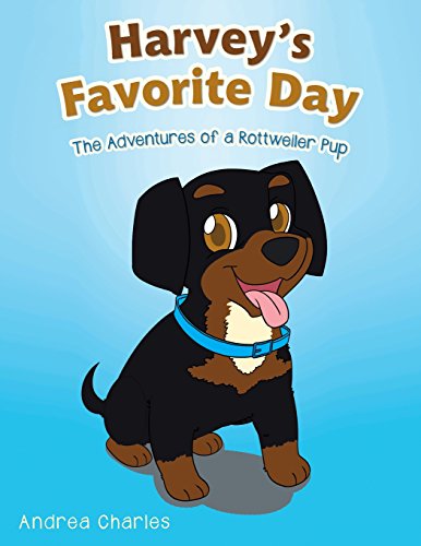 Harvey's Favorite Day The Adventures Of A Rottweiler Pup [Paperback]