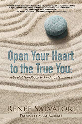 Open Your Heart To The True You A Useful Handbook To Finding Happiness [Paperback]