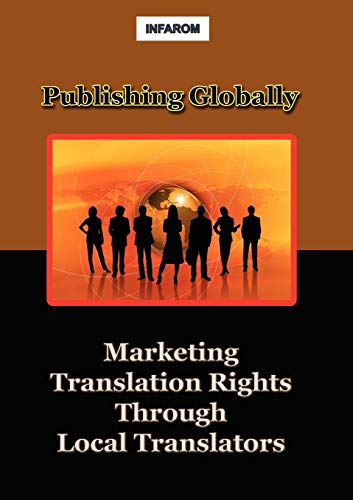 Publishing Globally Marketing Translation Rights Through Local Translators [Paperback]