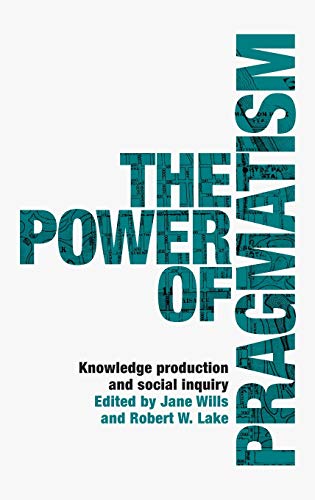 The power of pragmatism: Knowledge production and social inquiry [Hardcover]