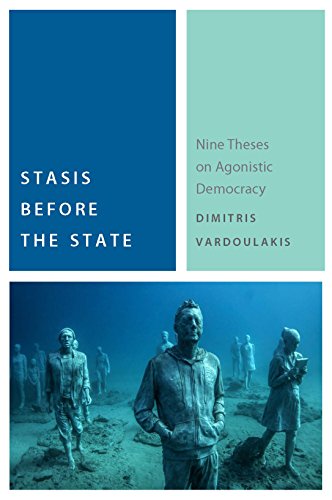 Stasis before the State: Nine Theses on Agonistic Democracy [Paperback]