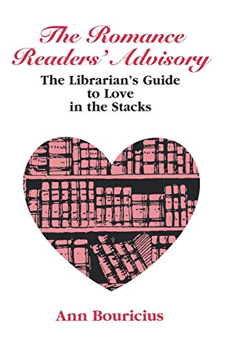 Romance Reader&39s Advisory The Librarian&39s Guide to Love in the Stacks [Paperback]