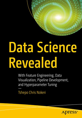 Data Science Revealed With Feature Engineering, Data Visualization, Pipeline De [Paperback]