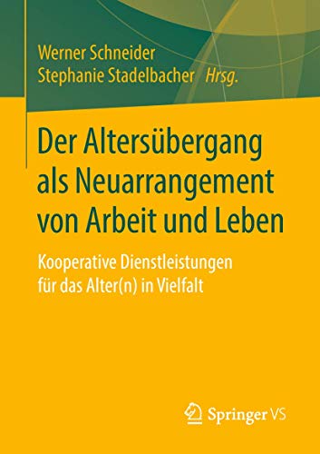 Der Altersbergang als Neuarrangement von Arbeit und Leben: Kooperative Dienstle [Paperback]