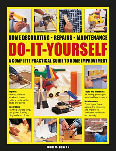 Do-It-Yourself Home Decorating, Repairs, Maintenance: A Complete Practical Guide [Hardcover]